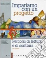 Impariamo con un progetto. Per la Scuola media. Vol. 1: Percorsi di lettura e di scrittura libro