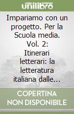 Impariamo con un progetto. Per la Scuola media. Vol. 2: Itinerari letterari: la letteratura italiana dalle origini a oggi libro