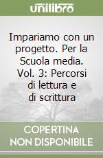 Impariamo con un progetto. Per la Scuola media. Vol. 3: Percorsi di lettura e di scrittura libro