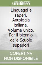 Linguaggi e saperi. Antologia italiana. Volume unico. Per il biennio delle Scuole superiori libro