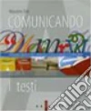 Comunicando. Educazione linguistica. Vol. A: I testi. Per il biennio delle Scuole superiori libro di Tosi Massimo