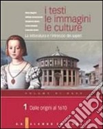 I testi, le immagini, le culture. La letteratura e l'intreccio dei saperi. Per le Scuole superiori libro