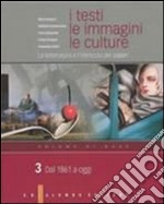 I testi, le immagini, le culture. La letteratura e l'intreccio dei saperi. Vol. unico. Per le Scuole superiori