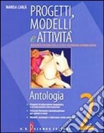 Progetti; modelli e attività. Antologia. Materiali per il docente. Con letteratura. Per la Scuola media. Vol. 2 libro