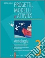 Progetti; modelli e attività. Antologia. Materiali per il docente. Per la Scuola media. Vol. 3 libro