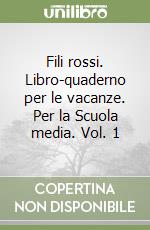 Fili rossi. Libro-quaderno per le vacanze. Per la Scuola media. Vol. 1 libro