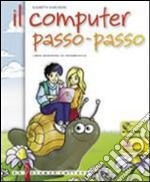 Il computer passo-passo. Libro-quaderno di informatica. Per la Scuola media. Con CD-ROM. Con espansione online