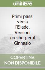 Primi passi verso l'Ellade. Versioni greche per il Ginnasio