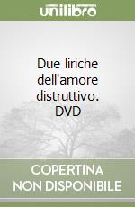 Due liriche dell'amore distruttivo. DVD libro