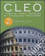 Cleo. Corso di latino essenziale e officina del traduttore. Per i Licei e gli Ist. magistrali. Ediz. illustrata. Vol. 2: Sintassi libro