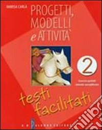 Progetti; modelli e attività. Testi facilitati. Per la Scuola media. Vol. 2 libro