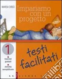 Impariamo con un progetto. Testi facilitati. Per la Scuola media. Vol. 1: Esercizi guidati. Attività semplificate libro