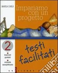 Impariamo con un progetto. Testi facilitati. Esercizi guidati. Attività semplificate. Per le Scuola media. Vol. 2 libro