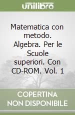 Matematica con metodo. Algebra. Per le Scuole superiori. Con CD-ROM. Vol. 1 libro