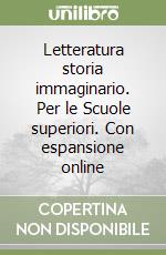 Letteratura storia immaginario. Per le Scuole superiori. Con espansione online libro