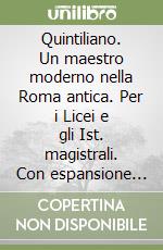 Quintiliano. Un maestro moderno nella Roma antica. Per i Licei e gli Ist. magistrali. Con espansione online libro