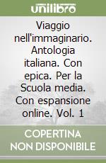 Viaggio nell'immaginario. Antologia italiana. Con epica. Per la Scuola media. Con espansione online. Vol. 1 libro