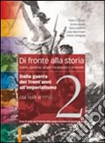 Di fronte alla storia. Per le Scuole superiori. Con espansione online. Vol. 2: Dalla guerra dei trent'anni all'imperialismo. Eventi; persone; luoghi fra passato e presente libro