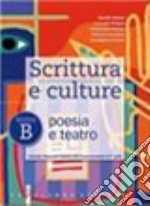 Scrittura e culture. Tomo B: Poesia e teatro. Per le Scuole superiori. Con espansione online libro