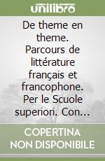 De theme en theme. Parcours de littérature français et francophone. Per le Scuole superiori. Con espansione online