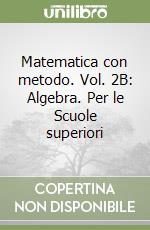 Matematica con metodo. Vol. 2B: Algebra. Per le Scuole superiori libro