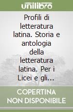 Profili di letteratura latina. Storia e antologia della letteratura latina. Per i Licei e gli Ist. magistrali. Con espansione online libro