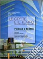 Le opere e il tempo. Poesia e teatro. Per le Scuole superiori. Con espansione online libro