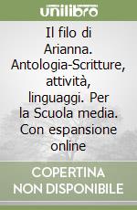 Il filo di Arianna. Antologia-Scritture, attività, linguaggi. Per la Scuola media. Con espansione online libro