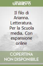 Il filo di Arianna. Letteratura. Per la Scuola media. Con espansione online libro