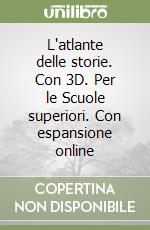 L'atlante delle storie. Con 3D. Per le Scuole superiori. Con espansione online libro