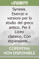 Synesis. Esercizi e versioni per lo studio del greco antico. Per il Liceo classico. Con espansione online libro