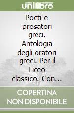 Poeti e prosatori greci. Antologia degli oratori greci. Per il Liceo classico. Con espansione online. Vol. 6 libro