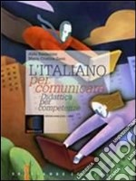 L'italiano per comunicare. Didattica per competenze. Per le Scuole superiori. Con espansione online libro