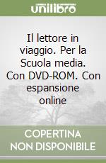 Il lettore in viaggio. Per la Scuola media. Con DVD-ROM. Con espansione online libro