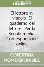 Il lettore in viaggio. Il quaderno del lettore. Per la Scuola media. Con espansione online libro