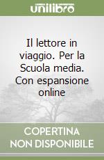 Il lettore in viaggio. Per la Scuola media. Con espansione online libro