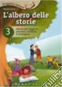 L'albero delle storie. Storie per leggere, pensare, scrivere e dialogare libro