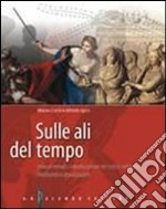 Sulle ali del tempo. Itinerari epici interdisciplinari nel mito e nell'epica. Per le Scuole superiori. Con espansione online libro