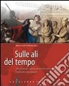 Sulle ali del tempo. Itinerari epici interdisciplinari nel mito e nell'epica. Per le Scuole superiori. Con espansione online libro