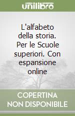 L'alfabeto della storia. Per le Scuole superiori. Con espansione online libro