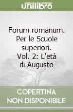 Forum romanum. Per le Scuole superiori. Vol. 2: L'età di Augusto libro