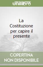 La Costituzione per capire il presente libro