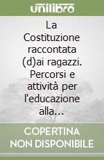 La Costituzione raccontata (d)ai ragazzi. Percorsi e attività per l'educazione alla convivenza civile. Per la Scuola media. Con espansione online libro