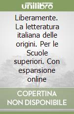 Liberamente. La letteratura italiana delle origini. Per le Scuole superiori. Con espansione online libro