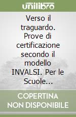 Verso il traguardo. Prove di certificazione secondo il modello INVALSI. Per le Scuole superiori. Con espansione online libro