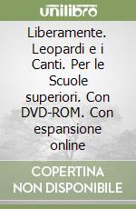 Liberamente. Leopardi e i Canti. Per le Scuole superiori. Con DVD-ROM. Con espansione online libro