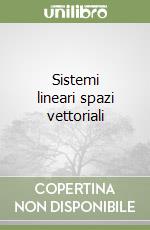 Sistemi lineari spazi vettoriali libro