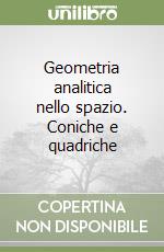 Geometria analitica nello spazio. Coniche e quadriche libro