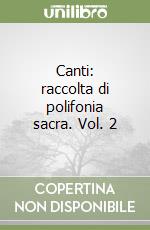 Canti: raccolta di polifonia sacra. Vol. 2 libro