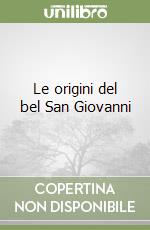 Le origini del bel San Giovanni libro